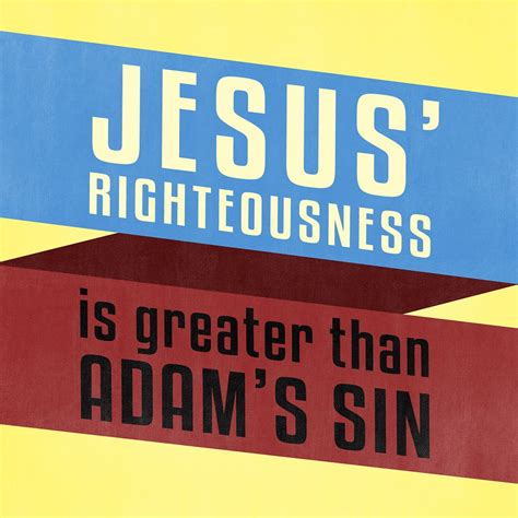 Jesus Righteousness Is Greater Than Adams Sin God The Father Jesus Faith In God