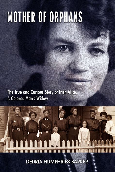Mother Of Orphans The True And Curious Story Of Irish Alice A Colored