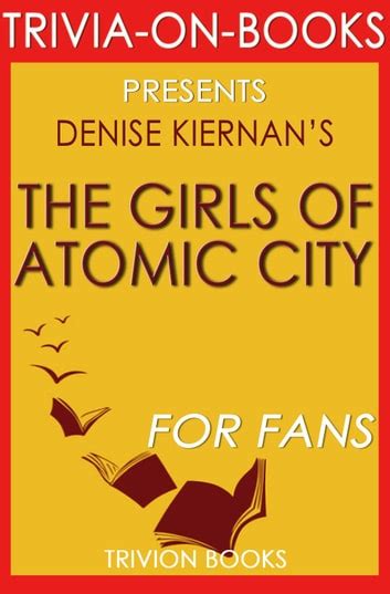 The Girls Of Atomic City By Denise Kiernan Trivia On Books Ebook By