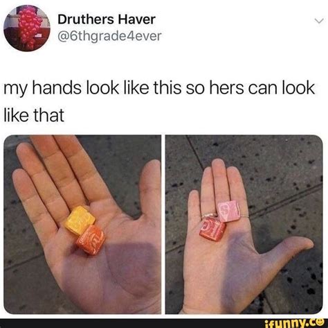 My Hands Look Like This So Hers Can Look Like That Ifunny