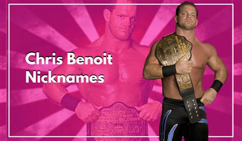 30 Chris Benoit Nicknames And The Reasons Behind Them