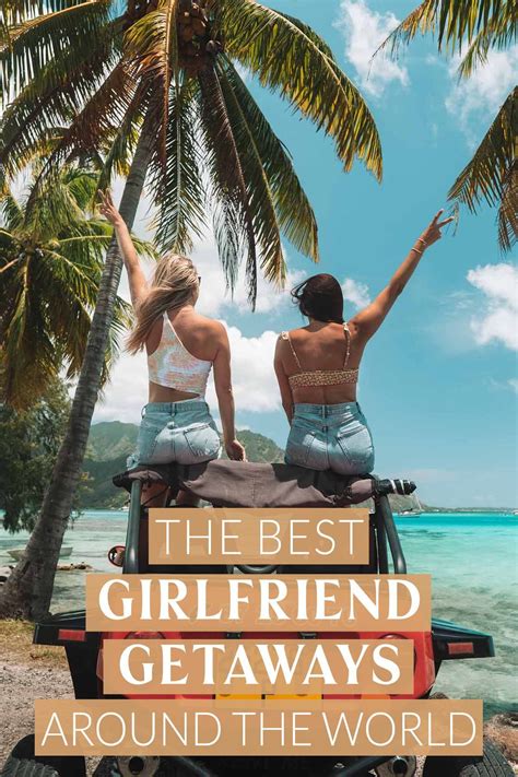 The Best Girlfriend Getaways Around The World • The Blonde Abroad