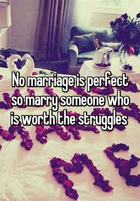 No Marriage Is Perfect So Marry Someone Who Is Worth The Struggles