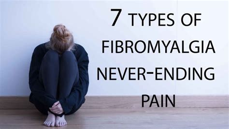 7 Types Of Fibromyalgia Never Ending Pain