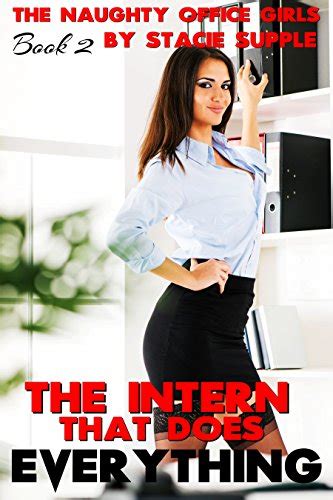 The Naughty Office Girls Book The Intern That Does Everything The