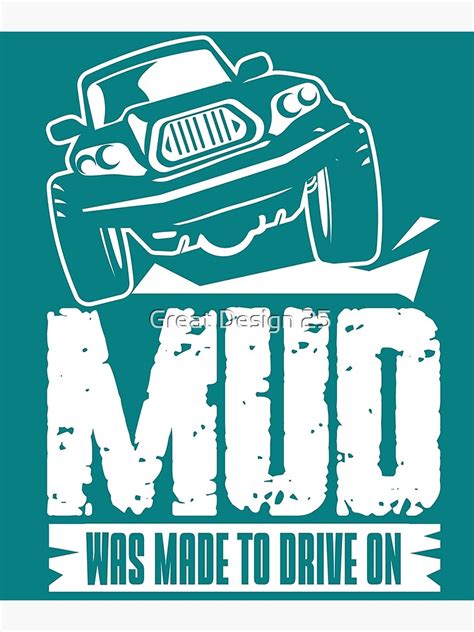 Mud Was Made To Drive On 4x4 Off Road Racing Poster For Sale By