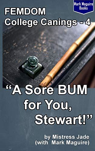 A Sore Bum For You Stewart Femdom College Canings Book 4 Ebook