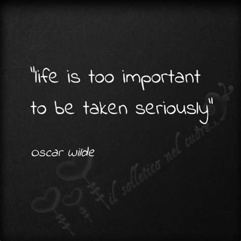 75 Short Quotes Life Is Too Important To Be Taken Seriously