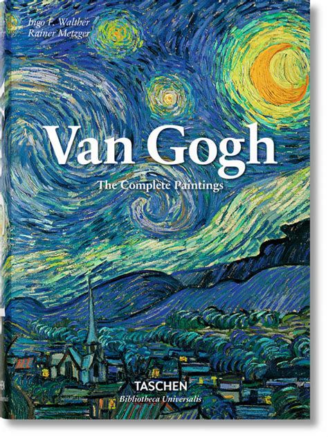 Meet The Founding Father Of Modern Painting With Taschens Van Gogh