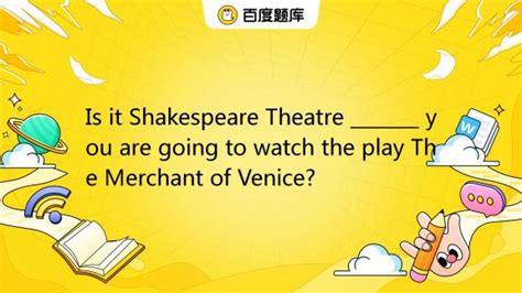Is It Shakespeare Theatre You Are Going To Watch The Play The