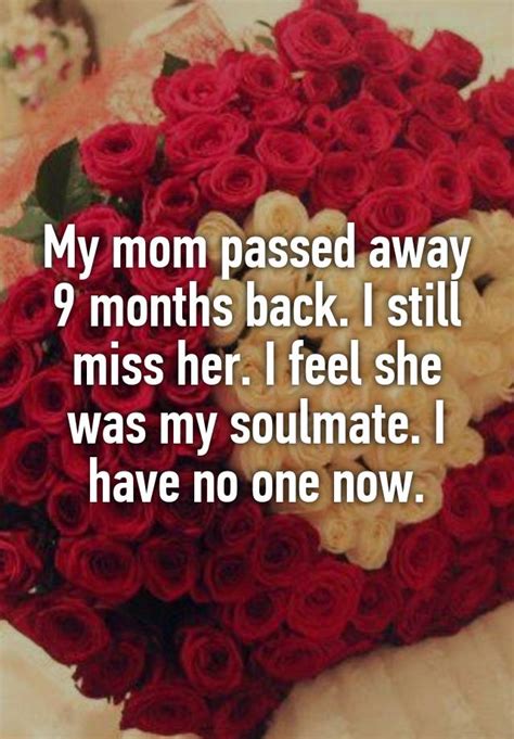 My Mom Passed Away 9 Months Back I Still Miss Her I Feel She Was My