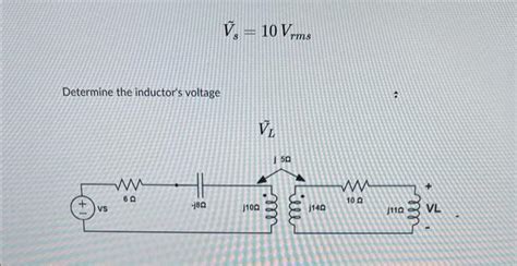 Solved V S 10Vrms Determine The Inductor S VoltageV S 10Vrms Chegg