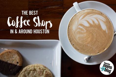 The Best Houston Coffee Shops Houston Coffee Coffee Shops Mom Blogs