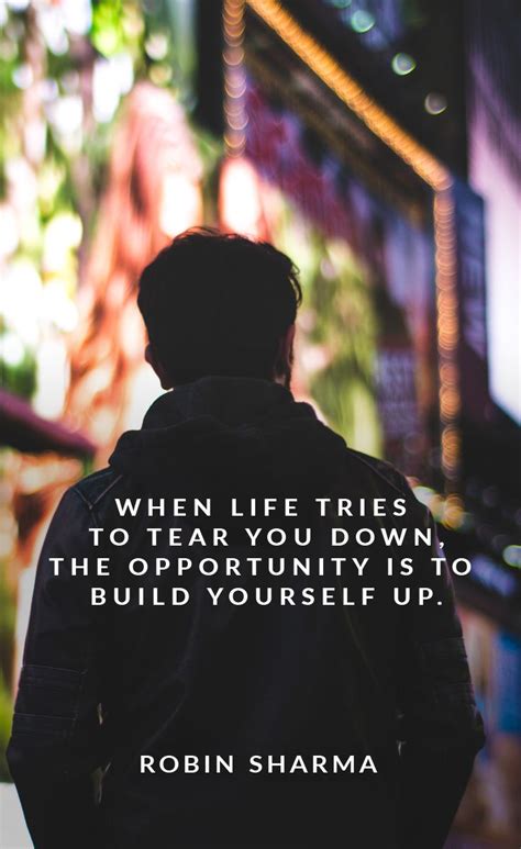 When Life Tries To Tear You Down The Opportunity Is To Build You Up