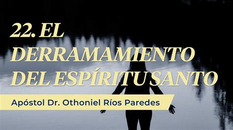 El Derramamiento Del Espíritu Santo Apóstol Dr Othoniel Ríos Paredes