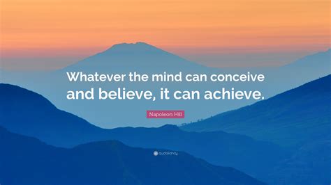 Napoleon Hill Quote “whatever The Mind Can Conceive And Believe It