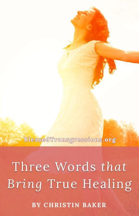 Three Words That Bring True Healing Faith Encouragement Forgiveness