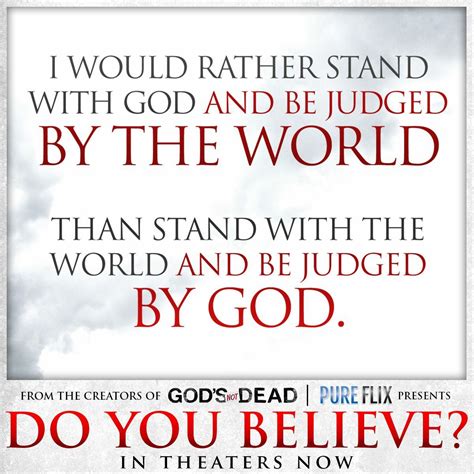 I Would Rather Stand With God And Be Judged By The World Than Stand
