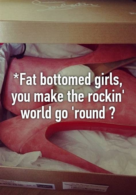 Fat Bottomed Girls You Make The Rockin World Go Round 💃