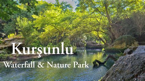 Explore Kursunlu Waterfall And Nature Park A Nature Lovers Paradise