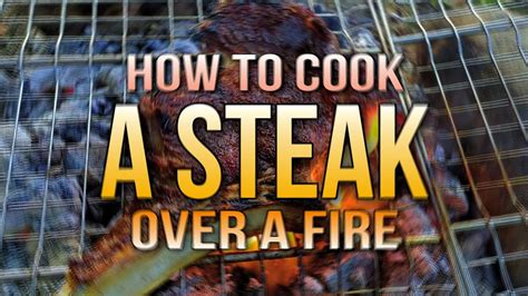 how to cook a steak over a fire youtube