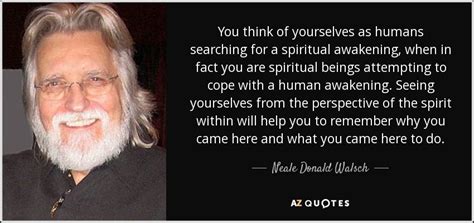 Neale Donald Walsch Quote You Think Of Yourselves As Humans Searching