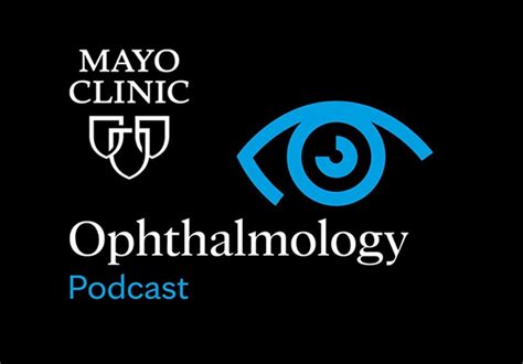 Mayo Clinic Ophthalmology Podcast Mayo Clinic