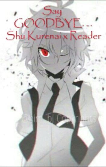 Say Goodbye Shu Kurenai X Reader Ice Wattpad