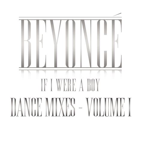 Beyoncé If I Were A Boy Dance Mixes Vol I Lyrics And Tracklist