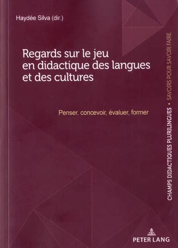 Regards sur le jeu en didactique des langues et... de Haydée Silva