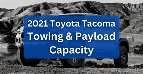 2021 Toyota Tacoma Towing Capacity And Payload Charts 2023