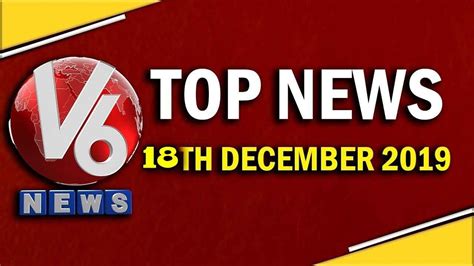 Top News Headlines 18th December 2019 V6 Telugu News Youtube