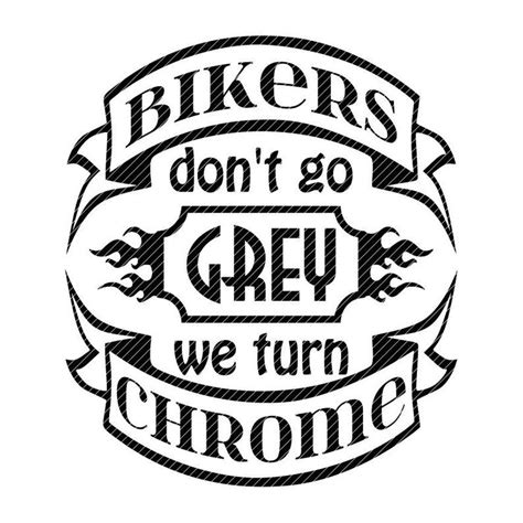Bikers Dont Go Grey We Turn Chrome Old Biker Motorcycle Svg Clipart
