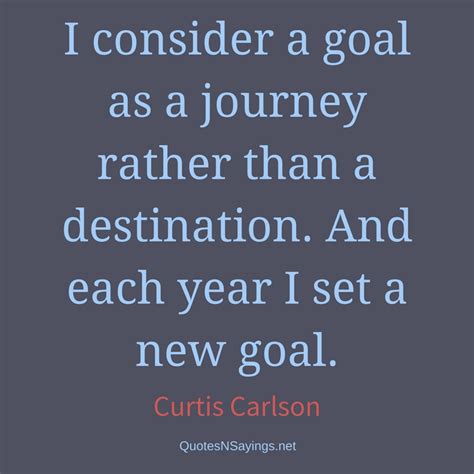 The matriarch of our family. I consider a goal as a journey rather than a ... | Curtis Carlson Quote