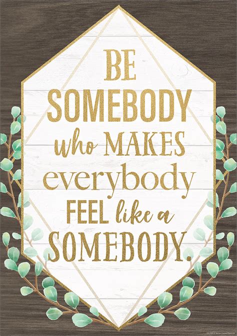 Be Somebody Who Makes Everybody Feel Like A Somebody Positive Poster