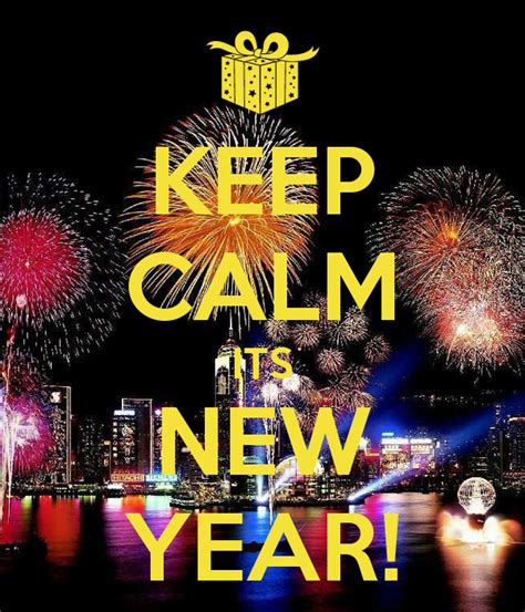 Keep Calm Its New Year Happy New Year 2016 Happy New Year Quotes