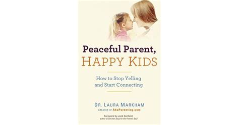Peaceful Parent Happy Kids How To Stop Yelling And Start Connecting