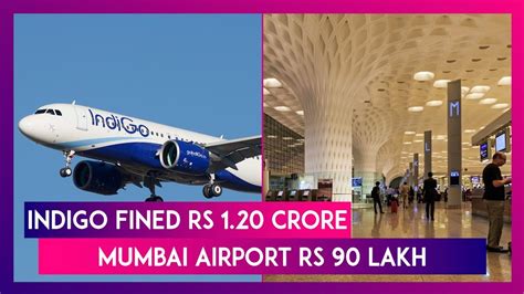 indigo fined rs 1 20 crore mumbai airport rs 90 lakh over people eating on tarmac video