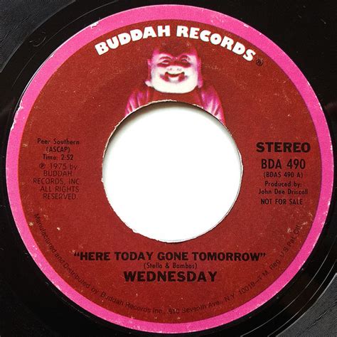 Said about something that lasts only a short time: Wednesday - Here Today Gone Tomorrow (1975, Vinyl) | Discogs