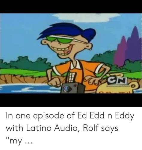 This, however, does not explain why rolf isn't affected when plank or even eddy answers it, though it could be possible that rolf never answered the phone, thus explaining his avoiding the curse. Ralph Ed Edd N Eddy Memes