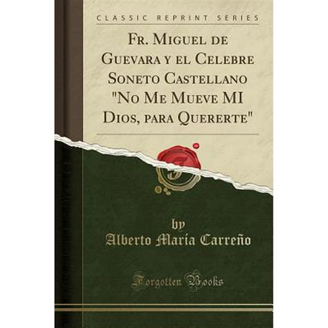 Fr Miguel De Guevara Y El Celebre Soneto Castellano No Me Mueve Mi