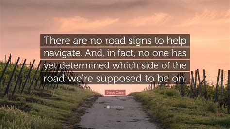 Steve Case Quote “there Are No Road Signs To Help Navigate And In