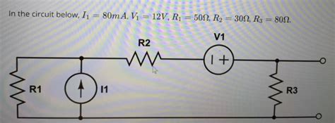 Solved In The Circuit Below I1 80 Ma V1 12v R1