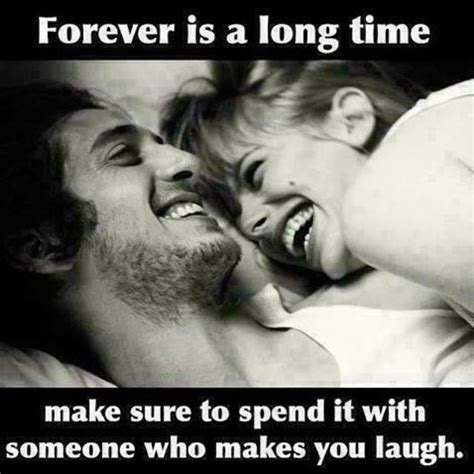 Forever Is A Long Time Make Sure To Spend It With Someone Who Makes