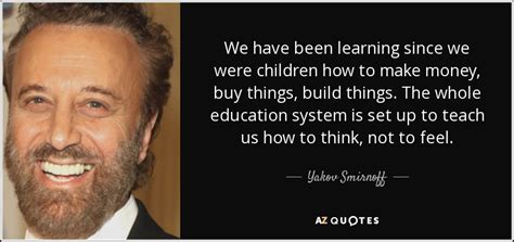 Yakov Smirnoff Quote We Have Been Learning Since We Were Children How