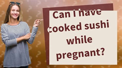 Can I Have Cooked Sushi While Pregnant Youtube
