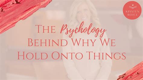 The Psychology Behind Why We Hold On To Things Youtube