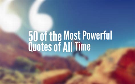 50 of the Most Powerful Quotes of All Time | The Inspiring Journal