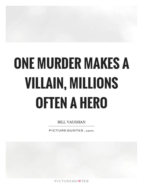 One Murder Makes A Villain Millions Often A Hero Picture Quotes