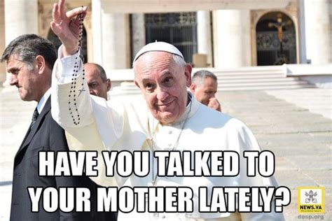 A Reminder From Pope Francis Praytherosary Catholic Memes